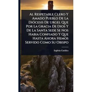 Catã²lica, Esglã(c)Sia Al Respetable Clero Y Amado Pueblo De La DiÃ3cesis De Urgel Que Por La Gracia De Dios Y De La Santa Sede Se Nos Habia Confiado Y Que Hasta Ahora Hemos Servido Como Su Obispo Catã²lica, Esglã(c)Sia Al Respetable Clero Y Amado Pueblo De La DiÃ3cesis De Urgel Que Por La Gracia De Dios Y De La Santa Sede Se Nos Habia Confiado Y Que Hasta Ahora Hemos Servido Como Su Obispo