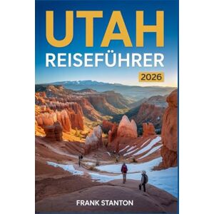 Stanton Utah Reiseführer 2026: Aktualisiertes Handbuch zur Erkundung des Landes der endlosen Horizonte Stanton Utah Reiseführer 2026: Aktualisiertes Handbuch zur Erkundung des Landes der endlosen Horizonte