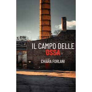 Forlani, Chiara Il campo delle ossa: La seconda indagine del Foresto (Indagini serie e scherzose tra passato e presente) Forlani, Chiara Il campo delle ossa: La seconda indagine del Foresto (Indagini serie e scherzose tra passato e presente)