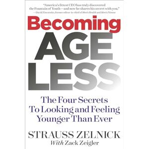 Zelnick, Strauss Becoming Ageless: The Four Secrets to Looking and Feeling Younger Than Ever Zelnick, Strauss Becoming Ageless: The Four Secrets to Looking and Feeling Younger Than Ever