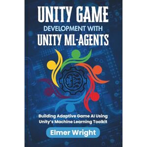 wright, Elmer UNITY GAME DEVELOPMENT WITH UNITY ML-AGENTS: Building Adaptive Game AI Using Unity’s Machine Learning Toolkit (Tech Programs For Beginners series) wright, Elmer UNITY GAME DEVELOPMENT WITH UNITY ML-AGENTS: Building Adaptive Game AI Using Unity’s Machine Learning Toolkit (Tech Programs For Beginners series)