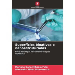 Fufă, Mariana Oana Mihaela Superfícies bioativas e nanoestruturadas: Novas estratégias para controlar infeções microbianas Fufă, Mariana Oana Mihaela Superfícies bioativas e nanoestruturadas: Novas estratégias para controlar infeções microbianas