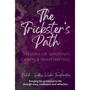 Goddess Wisdom Transformation, Nichole The Trickster’s Path: Lessons of Shadows, Chaos & Shapeshifting (The Trickster’s Path Series) Goddess Wisdom Transformation, Nichole The Trickster’s Path: Lessons of Shadows, Chaos & Shapeshifting (The Trickster’s Path Series)