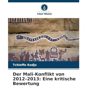 Kodjo, Tchioffo Der Mali-Konflikt von 2012-2013: Eine kritische Bewertung Kodjo, Tchioffo Der Mali-Konflikt von 2012-2013: Eine kritische Bewertung