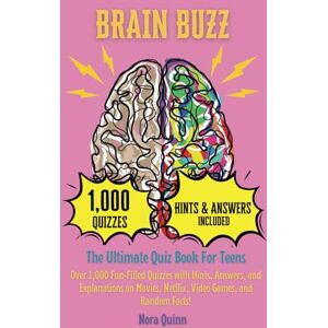 Quinn, Nora Brain Buzz: The Ultimate Quiz Book for Teens: Over 1,000 Fun-Filled Quizzes with Hints, Answers, and Explanations on Movies, Netflix, Video Games, and Random Facts! Quinn, Nora Brain Buzz: The Ultimate Quiz Book for Teens: Over 1,000 Fun-Filled Quizzes with Hints, Answers, and Explanations on Movies, Netflix, Video Games, and Random Facts!