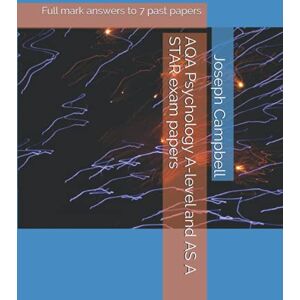 Campbell, Joseph Anthony AQA Psychology A-level and AS A STAR exam papers: Full mark answers to 7 past papers Campbell, Joseph Anthony AQA Psychology A-level and AS A STAR exam papers: Full mark answers to 7 past papers