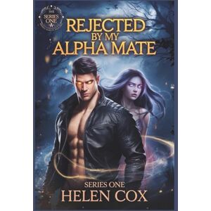 Cox, Helen A. Rejected by My Alpha Mate: Dark Paranormal Romance for Adults Cox, Helen A. Rejected by My Alpha Mate: Dark Paranormal Romance for Adults