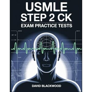 Blackwood, David Usmle step 2 ck exam practice tests: Over 2000 practice questions with answers and detailed explanations Blackwood, David Usmle step 2 ck exam practice tests: Over 2000 practice questions with answers and detailed explanations