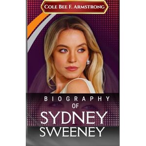 Armstrong, Cole Bee F. Sydney Sweeney’s Biography: The Raw, Unfiltered Journey of a Girl Who Refused to Be Ignored Armstrong, Cole Bee F. Sydney Sweeney’s Biography: The Raw, Unfiltered Journey of a Girl Who Refused to Be Ignored