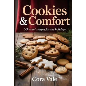 Vale, Cora Cookies & Comfort: 50 sweet recipes for the holidays (The Ultimate Gift Book Collection) Vale, Cora Cookies & Comfort: 50 sweet recipes for the holidays (The Ultimate Gift Book Collection)