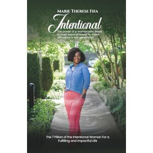 Fifa, Marie Thérèse INTENTIONAL: The power of a woman who dares to push beyond herself to make a difference in her generation Fifa, Marie Thérèse INTENTIONAL: The power of a woman who dares to push beyond herself to make a difference in her generation