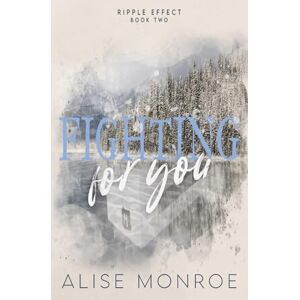 Monroe, Alise Fighting For You: A Bad Boy x Good Girl, Small Town Romance (Ripple Effect) Monroe, Alise Fighting For You: A Bad Boy x Good Girl, Small Town Romance (Ripple Effect)