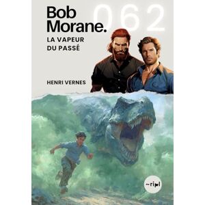 Vernes, Henri Bob Morane La Vapeur du Passé: Tome 062 (Saga Bob Morane : Voyages, Récits et Aventures) Vernes, Henri Bob Morane La Vapeur du Passé: Tome 062 (Saga Bob Morane : Voyages, Récits et Aventures)
