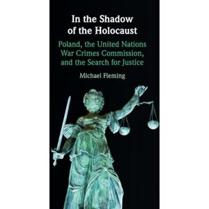 Fleming, Michael In the Shadow of the Holocaust: Poland, the United Nations War Crimes Commission, and the Search for Justice Fleming, Michael In the Shadow of the Holocaust: Poland, the United Nations War Crimes Commission, and the Search for Justice