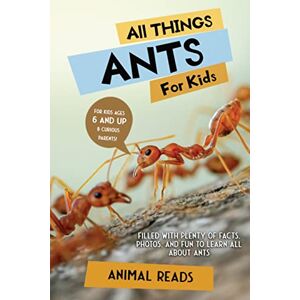 Reads, Animal All Things Ants For Kids: Filled With Plenty of Facts, Photos, and Fun to Learn all About Ants Reads, Animal All Things Ants For Kids: Filled With Plenty of Facts, Photos, and Fun to Learn all About Ants