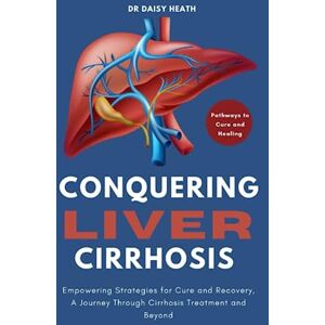 Daisy Tech Conquering Liver Cirrhosis: Empowering Strategies for Cure and Recovery, A Journey Through Cirrhosis Treatment and Beyond Daisy Tech Conquering Liver Cirrhosis: Empowering Strategies for Cure and Recovery, A Journey Through Cirrhosis Treatment and Beyond