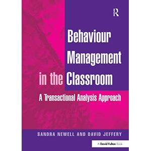 Newell, Sandra Behaviour Management in the Classroom: A Transactional Analysis Approach Newell, Sandra Behaviour Management in the Classroom: A Transactional Analysis Approach
