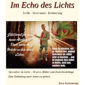 Furmaniak, Rico Im Echo des Lichts: Worte deiner Seele im göttlichen Licht Furmaniak, Rico Im Echo des Lichts: Worte deiner Seele im göttlichen Licht