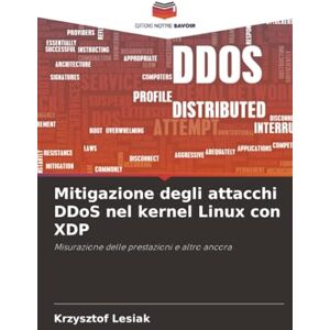 Lesiak, Krzysztof Mitigazione degli attacchi DDoS nel kernel Linux con XDP: Misurazione delle prestazioni e altro ancora Lesiak, Krzysztof Mitigazione degli attacchi DDoS nel kernel Linux con XDP: Misurazione delle prestazioni e altro ancora