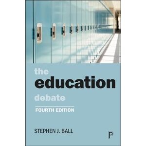 Ball, Stephen J. The Education Debate (Policy and Politics in the Twenty-First Century) Ball, Stephen J. The Education Debate (Policy and Politics in the Twenty-First Century)