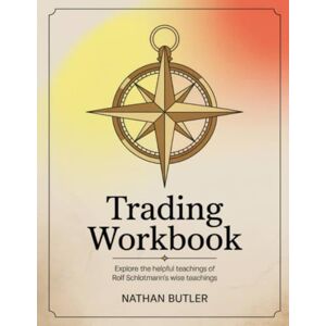 Butler, Nathan Trading Workbook: Explore the helpful teachings of Rolf Schlotmann's wise teachings Butler, Nathan Trading Workbook: Explore the helpful teachings of Rolf Schlotmann's wise teachings
