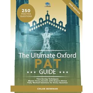 Bowman, Chloe The Ultimate Oxford PAT Guide: Hundreds of practice questions, detailed revision notes, practice questions broken down by subject, detailed techniques ... toughest physics entrance exam, the PAT. Bowman, Chloe The Ultimate Oxford PAT Guide: Hundreds of practice questions, detailed revision notes, practice questions broken down by subject, detailed techniques ... toughest physics entrance exam, the PAT.