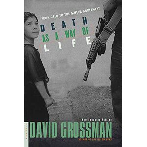 Grossman, David Death As A Way Of Life: FROM Oslo the Geneva Agreement Grossman, David Death As A Way Of Life: FROM Oslo the Geneva Agreement