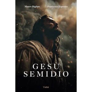 Biglino, Mauro Gesù semidio Biglino, Mauro Gesù semidio