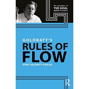 Goldratt-Ashlag, Efrat Goldratt's Rules of Flow Goldratt-Ashlag, Efrat Goldratt's Rules of Flow