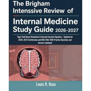 Bass, Louis R The Brigham Intensive Review of Internal Medicine Study Guide 2026-2027: High-Yield Board Simulation & Harvard-Curated Vignettes – Updated for ... 1000 Practice Questions and Answers Explained Bass, Louis R The Brigham Intensive Review of Internal Medicine Study Guide 2026-2027: High-Yield Board Simulation & Harvard-Curated Vignettes – Updated for ... 1000 Practice Questions and Answers Explained