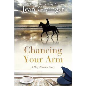 Grainger, Jean Chancing your Arm: A Mags Munroe Story (The Mags Munroe Series) Grainger, Jean Chancing your Arm: A Mags Munroe Story (The Mags Munroe Series)