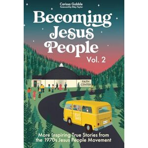 Gobble, Carissa Becoming Jesus People Volume 2: More Inspiring True Stories from the 1970s Jesus People Movement Gobble, Carissa Becoming Jesus People Volume 2: More Inspiring True Stories from the 1970s Jesus People Movement