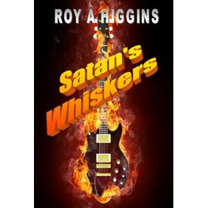 Higgins, Mr Roy A Satan's whiskers: Life, love, and murder in a Swinging Sixties pop band. Higgins, Mr Roy A Satan's whiskers: Life, love, and murder in a Swinging Sixties pop band.