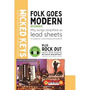 Baker, James Folk Goes Modern: Lead Sheets: 50 Songs Simplified as Lead Sheets: 2 (Wicked Keys) Baker, James Folk Goes Modern: Lead Sheets: 50 Songs Simplified as Lead Sheets: 2 (Wicked Keys)