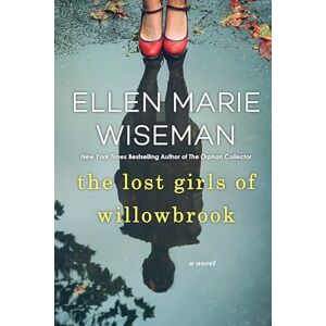 Wiseman, Ellen Marie The Lost Girls of Willowbrook: A Heartbreaking Novel of Survival Based on True History Wiseman, Ellen Marie The Lost Girls of Willowbrook: A Heartbreaking Novel of Survival Based on True History