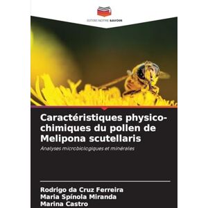 Ferreira, Rodrigo Da Cruz Caractéristiques physico-chimiques du pollen de Melipona scutellaris: Analyses microbiologiques et minérales Ferreira, Rodrigo Da Cruz Caractéristiques physico-chimiques du pollen de Melipona scutellaris: Analyses microbiologiques et minérales