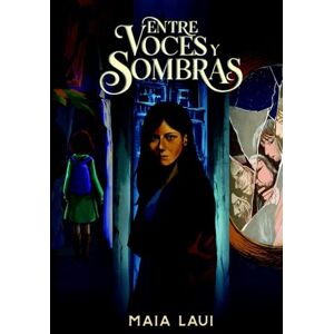 Laui, Maia Entre Voces y Sombras: Thriller psicológico sobre los secretos que la mente intenta olvidar Laui, Maia Entre Voces y Sombras: Thriller psicológico sobre los secretos que la mente intenta olvidar
