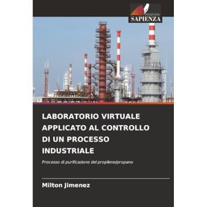 Milton LABORATORIO VIRTUALE APPLICATO AL CONTROLLO DI UN PROCESSO INDUSTRIALE: Processo di purificazione del propilene/propano Milton LABORATORIO VIRTUALE APPLICATO AL CONTROLLO DI UN PROCESSO INDUSTRIALE: Processo di purificazione del propilene/propano