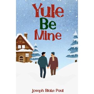 Paul, Joseph Blake Yule Be Mine: 1 (The Yule Be) Paul, Joseph Blake Yule Be Mine: 1 (The Yule Be)