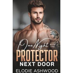 Ashwood, Elodie One Night with the Protector Next Door: An Enemies to Lovers Forced Proximity Romance (Protectors Next Door) Ashwood, Elodie One Night with the Protector Next Door: An Enemies to Lovers Forced Proximity Romance (Protectors Next Door)