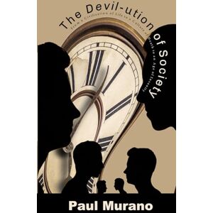 Murano, Paul The Devil-ution of Society: From a Civilization of Life to a Culture of Death to an Age of Insanity Murano, Paul The Devil-ution of Society: From a Civilization of Life to a Culture of Death to an Age of Insanity