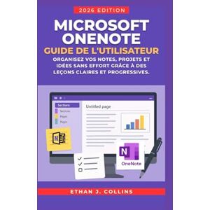 J. Collins, Ethan Guide de l'utilisateur Microsoft OneNote, édition 2026: Organisez vos notes, projets et idées sans effort grâce à des leçons claires et progressives. J. Collins, Ethan Guide de l'utilisateur Microsoft OneNote, édition 2026: Organisez vos notes, projets et idées sans effort grâce à des leçons claires et progressives.