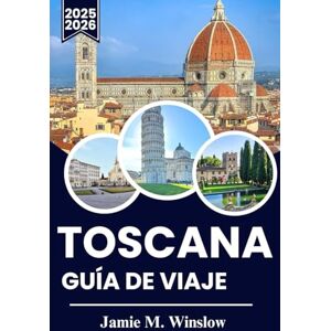 M. Winslow, Jamie TOSCANA Guía de viaje 2025-2026: Explora viñedos, paisajes ondulantes y pueblos históricos con información práctica para vivir aventuras inolvidables. M. Winslow, Jamie TOSCANA Guía de viaje 2025-2026: Explora viñedos, paisajes ondulantes y pueblos históricos con información práctica para vivir aventuras inolvidables.