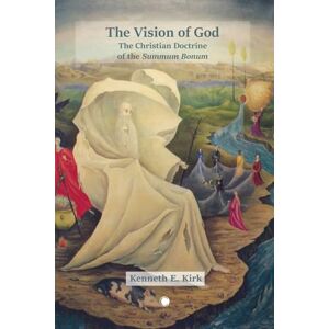 Kirk The The Vision of God: The Christian Doctrine of the Summum Bonum Kirk The The Vision of God: The Christian Doctrine of the Summum Bonum