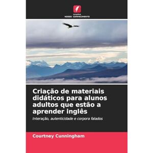 Cunningham, Courtney Criação de materiais didáticos para alunos adultos que estão a aprender inglês: Interação, autenticidade e corpora falados Cunningham, Courtney Criação de materiais didáticos para alunos adultos que estão a aprender inglês: Interação, autenticidade e corpora falados
