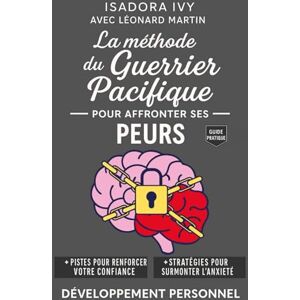 ivy, isadora La méthode du guerrier pacifique pour affronter ses peurs ivy, isadora La méthode du guerrier pacifique pour affronter ses peurs