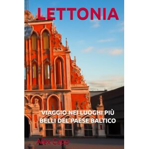 Capo, Alex LETTONIA: VIAGGIO NEI LUOGHI PIÙ BELLI DEL PAESE BALTICO Capo, Alex LETTONIA: VIAGGIO NEI LUOGHI PIÙ BELLI DEL PAESE BALTICO