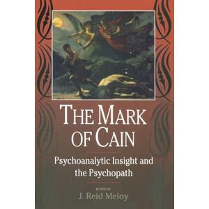 The Mark of Cain: Psychoanalytic Insight and the Psychopath The Mark of Cain: Psychoanalytic Insight and the Psychopath
