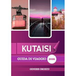 OROZCO, GENESIS KUTAISI GUIDA DI VIAGGIO 2026: La seconda città più grande della Georgia, ricca di storia, monumenti e bellezze naturali. OROZCO, GENESIS KUTAISI GUIDA DI VIAGGIO 2026: La seconda città più grande della Georgia, ricca di storia, monumenti e bellezze naturali.
