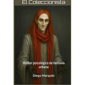 Marquéz, Diego El Coleccionista: thriller psicológico de fantasía urbana (La saga de Jack Edwards) Marquéz, Diego El Coleccionista: thriller psicológico de fantasía urbana (La saga de Jack Edwards)